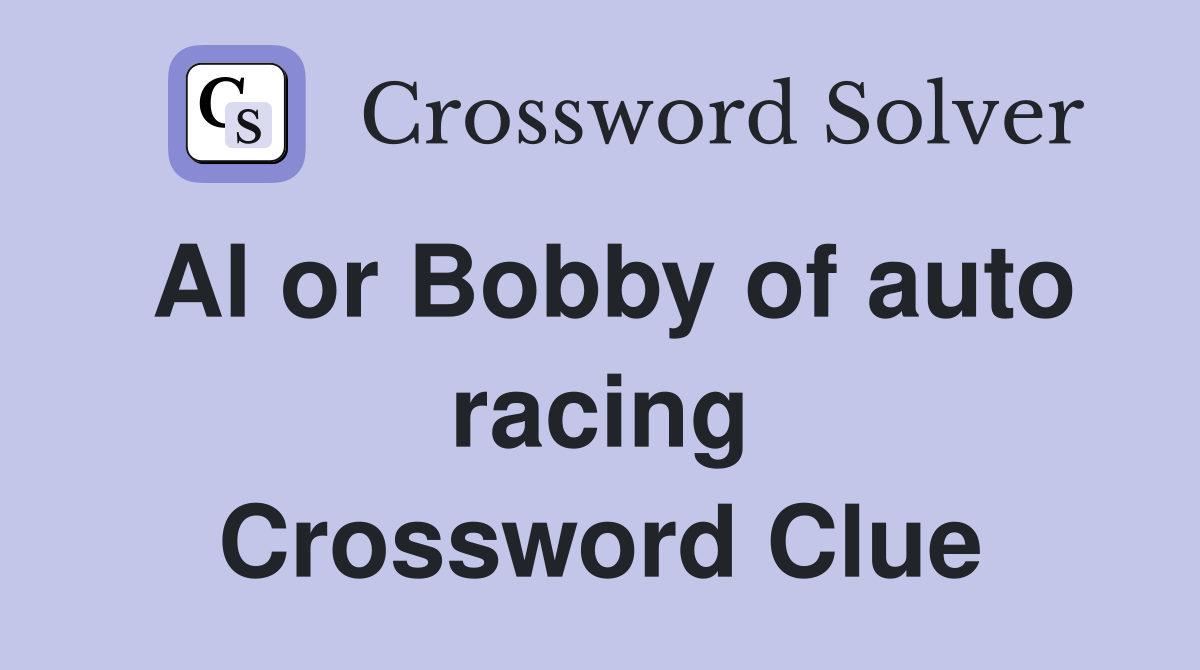 Al or Bobby of auto racing Crossword Clue Answers Crossword Solver